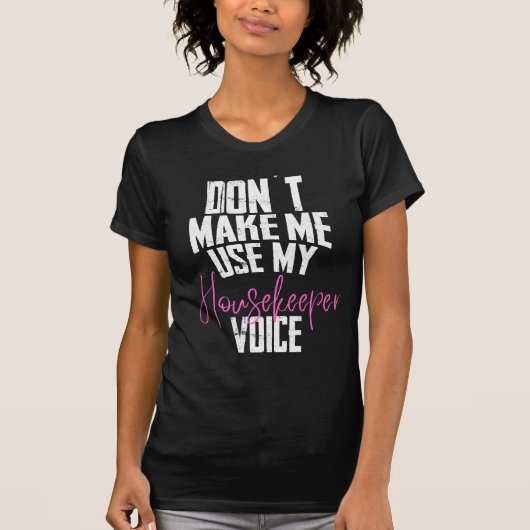Don´t make me use my housekeeper Voice T-shirt (Voorkant)