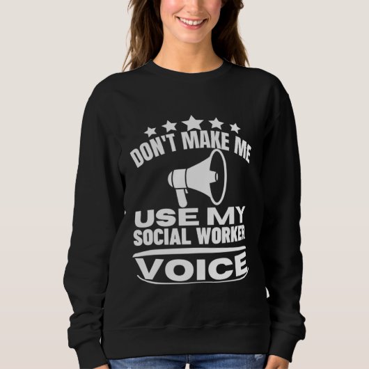 Don t Make Me Use My Social Worker Voice  Social W Trui (Voorkant)