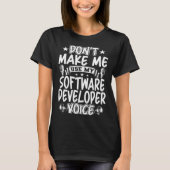 Don t Make Me Use My Software Developer Voice T-shirt (Voorkant)