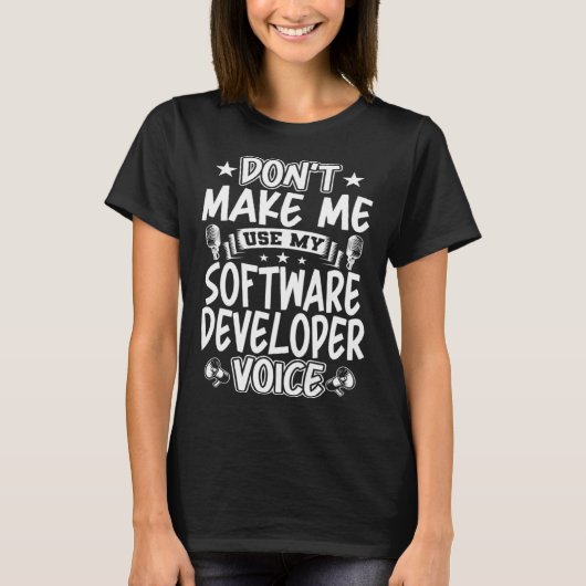 Don t Make Me Use My Software Developer Voice T-shirt (Voorkant)