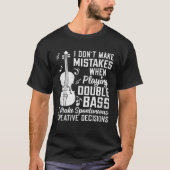 Don t Make Mistakes Playing Double Bass Creative D T-shirt (Voorkant)