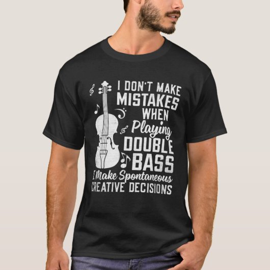 Don t Make Mistakes Playing Double Bass Creative D T-shirt (Voorkant)