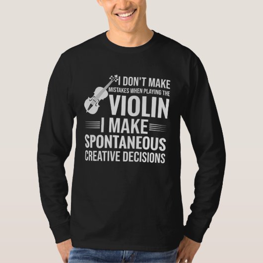 Don t Make Mistakes Playing Violin Creative Decisi T-shirt (Voorkant)