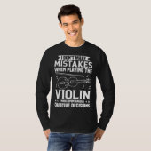 Don t Make Mistakes Playing Violin Creative Decisi T-shirt (Voorkant volledig)