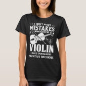 Don t Make Mistakes Playing Violin Creative Decisi T-shirt (Voorkant)