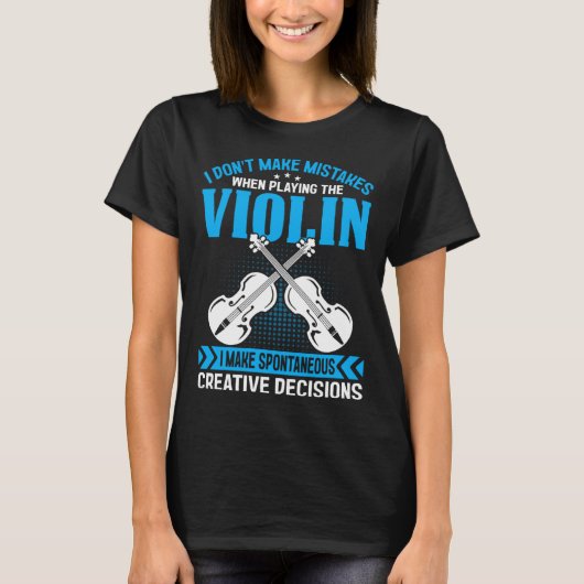 Don t Make Mistakes Playing Violin Creative Decisi T-shirt (Voorkant)