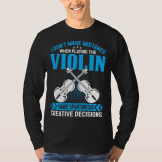 Don t Make Mistakes Playing Violin Creative Decisi T-shirt