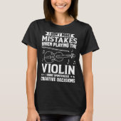 Don t Make Mistakes Playing Violin Creative Decisi T-shirt (Voorkant)