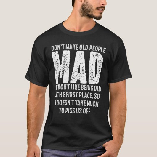 Don t Make Old People Mad We Don t like Being Old T-shirt (Voorkant)