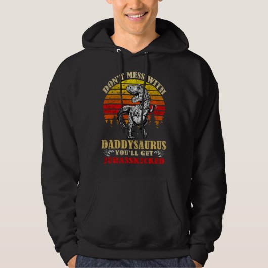Don t mess with daddy saurus you ll get Jurasskick Hoodie (Voorkant)