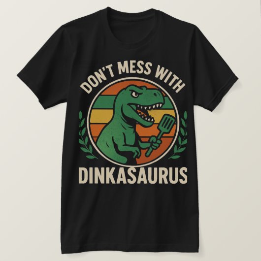 Don’t Mess With Dinkasaurus  Dinosaur Picklebll T-shirt (Design voorkant)