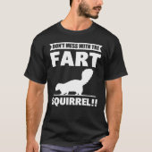 Don t Mess With The Fart Squirrel  Skunk T-shirt (Voorkant)