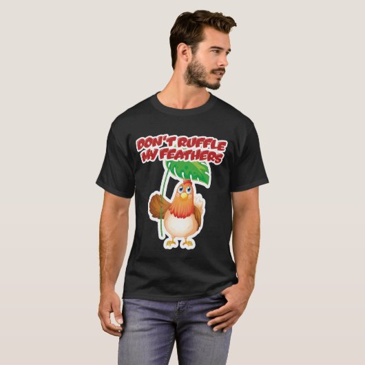 Don’t Ruffle My Feathers T-shirt (Voorkant volledig)