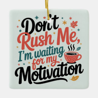 Don’t Rush Me,I’m Waiting for My Coffee Motivation Keramisch Ornament