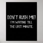 Don’t Rush Me! I’m Waiting Till The Last Minute - Poster (Voorkant)