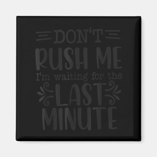 Don’t Rush Me, Sarcastic Quotes Funny Magneet (Voorkant)