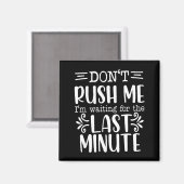 Don’t Rush Me, Sarcastic Quotes Funny  Magneet (Voorkant / Achterkant)