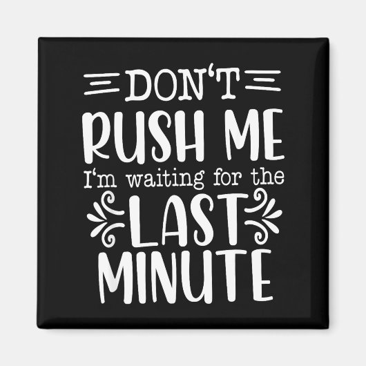 Don’t Rush Me, Sarcastic Quotes Funny  Magneet (Voorkant)
