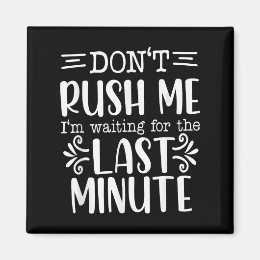 Don’t Rush Me, Sarcastic Quotes Funny  Magneet (Voorkant)