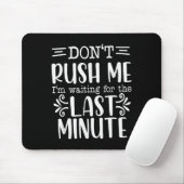 Don’t Rush Me, Sarcastic Quotes Funny  Muismat (Met muis)