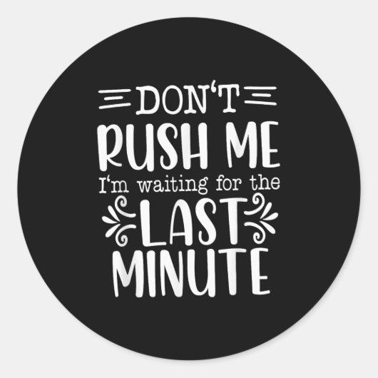 Don’t Rush Me, Sarcastic Quotes Funny Ronde Sticker (Voorkant)