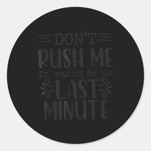 Don’t Rush Me, Sarcastic Quotes Funny Ronde Sticker (Voorkant)