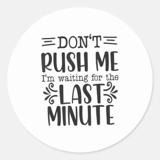 Don’t Rush Me, Sarcastic Quotes Funny  Ronde Sticker (Voorkant)