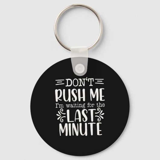 Don’t Rush Me, Sarcastic Quotes Funny  Sleutelhanger (Voorkant)