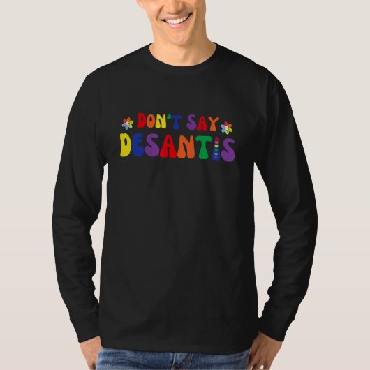 Don t Say DeSantis LGBTQ Pride Florida Say Gay T-shirt (Voorkant)