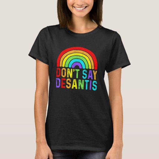 Don t Say DeSantis Rainbow Say Gay LGBTQ Pride Ant T-shirt (Voorkant)