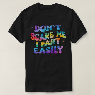 Don’t Scare Me I Fart Easily Funny Humor Quote  T-shirt