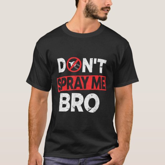 Don’t Spray Me Bro _ Funny Chemtrails Consracy Quo T-shirt (Voorkant)