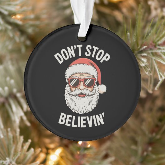 Don’t Stop Believing Santa Funny Christmas Holiday Ornament (Boom)