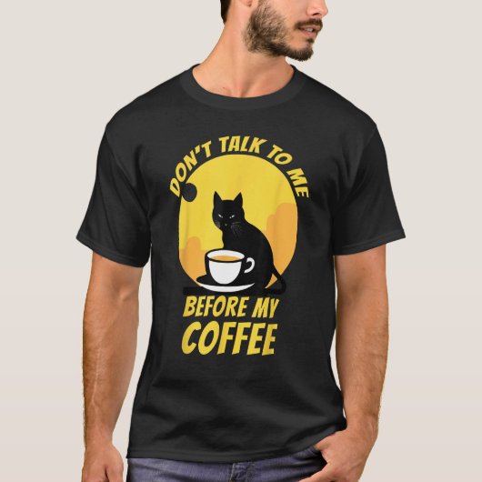Don t Talk To Me Before My Coffee  Cat Coffee  2 T-shirt (Voorkant)
