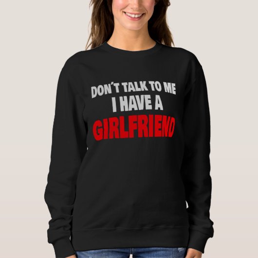 Don´t Talk To Me I Have A Girlfriend Party Vacatio Trui (Voorkant)