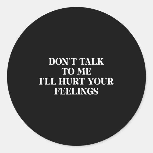 Don’t Talk To Me I’ll Hurt Your Feelings Sarcastic Ronde Sticker (Voorkant)