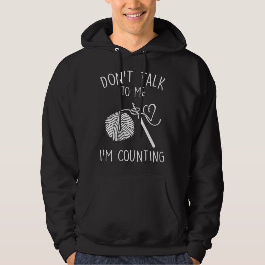 Don t Talk To Me I m Counting Crochet  Crocheting Hoodie (Voorkant)