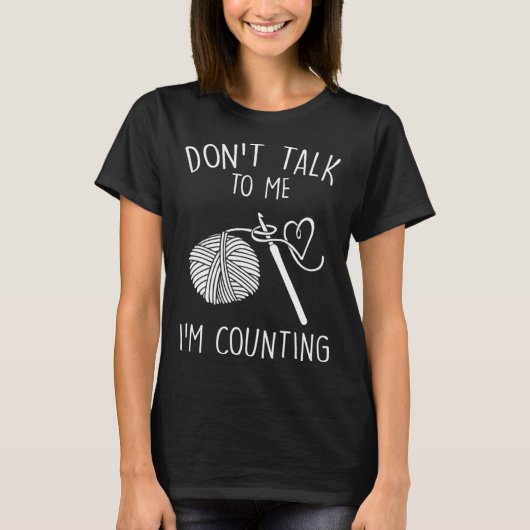 Don t Talk To Me I m Counting Crochet Crocheting T-shirt (Voorkant)