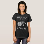 Don t Talk To Me I m Counting Crochet Crocheting T-shirt (Voorkant volledig)
