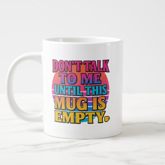 Don’t Talk to Me Until This Mug Is Empty – Funny R Grote Koffiekop (Links)