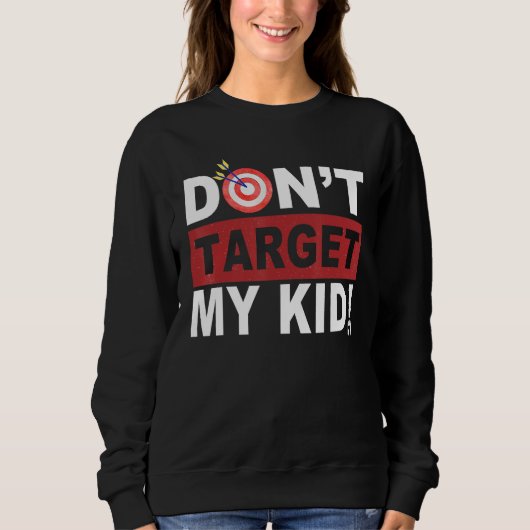 Don t Target My Kid Trui (Voorkant)