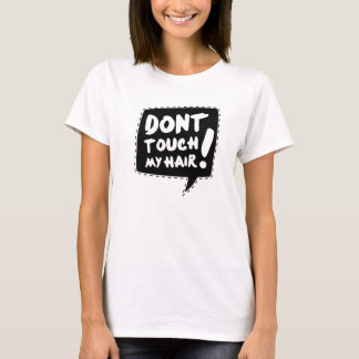 Don´t touch my hair t-shirt