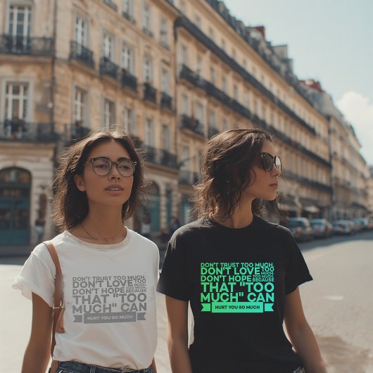 Don’t Trust Too Much Quote T-Shirt – Inspirational