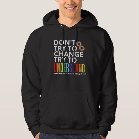 Don t Try To Change Try To Understand Autism Month Hoodie (Voorkant)