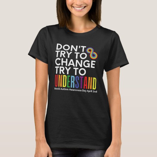 Don t Try To Change Try To Understand Autism Month T-shirt (Voorkant)