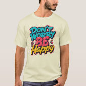 Don’t Worry Be Happy Graffiti T-Shirt (Voorkant)