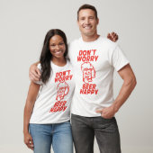 don t worry beer happy biere alcohol humor t-shirt (Unisex)