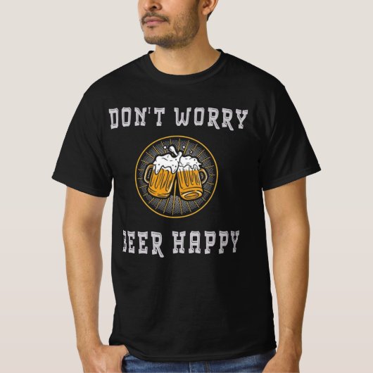 Don’t Worry Beer Happy – Funny Beer T-Shirt (Voorkant)