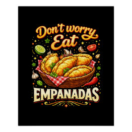Don’t Worry, Eat Empanadas Perfect Poster