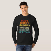 Don t Worry Laundry   Nobody Is Doing Me Either T-shirt (Voorkant volledig)